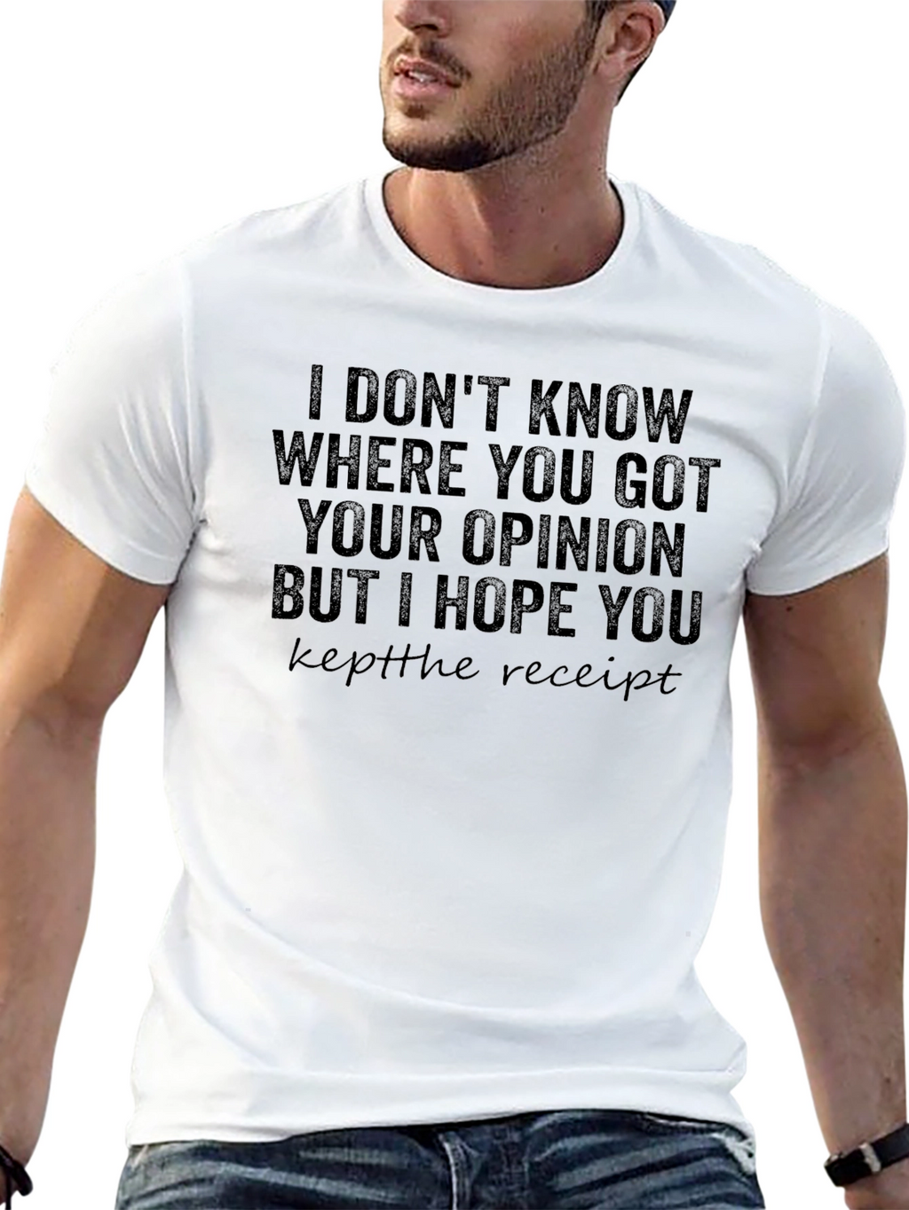 Funny Opinion T-Shirt Keep the Receipt Sarcastic Tee