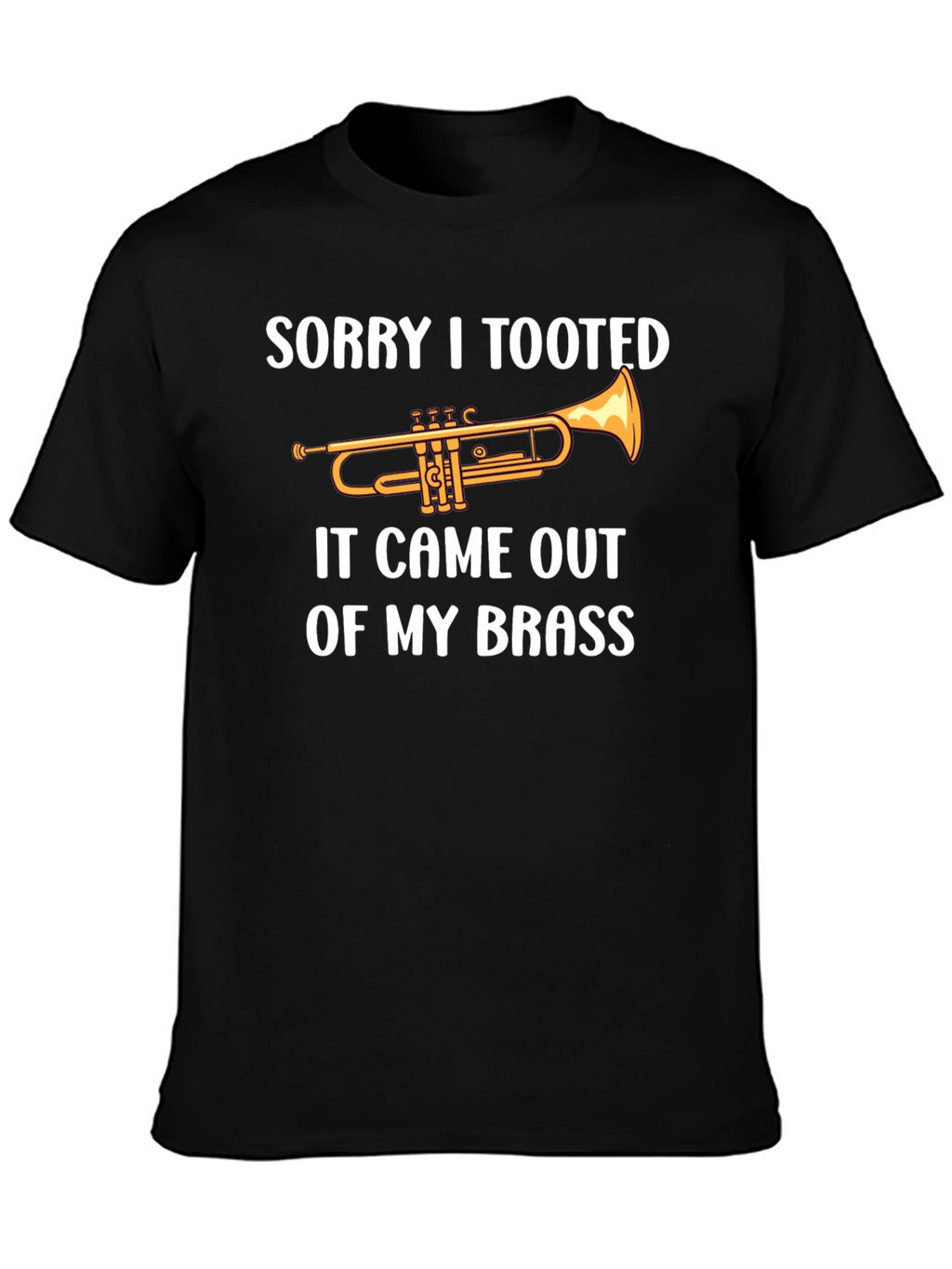 Sorry I Tooted Brass Band Funny T-Shirt