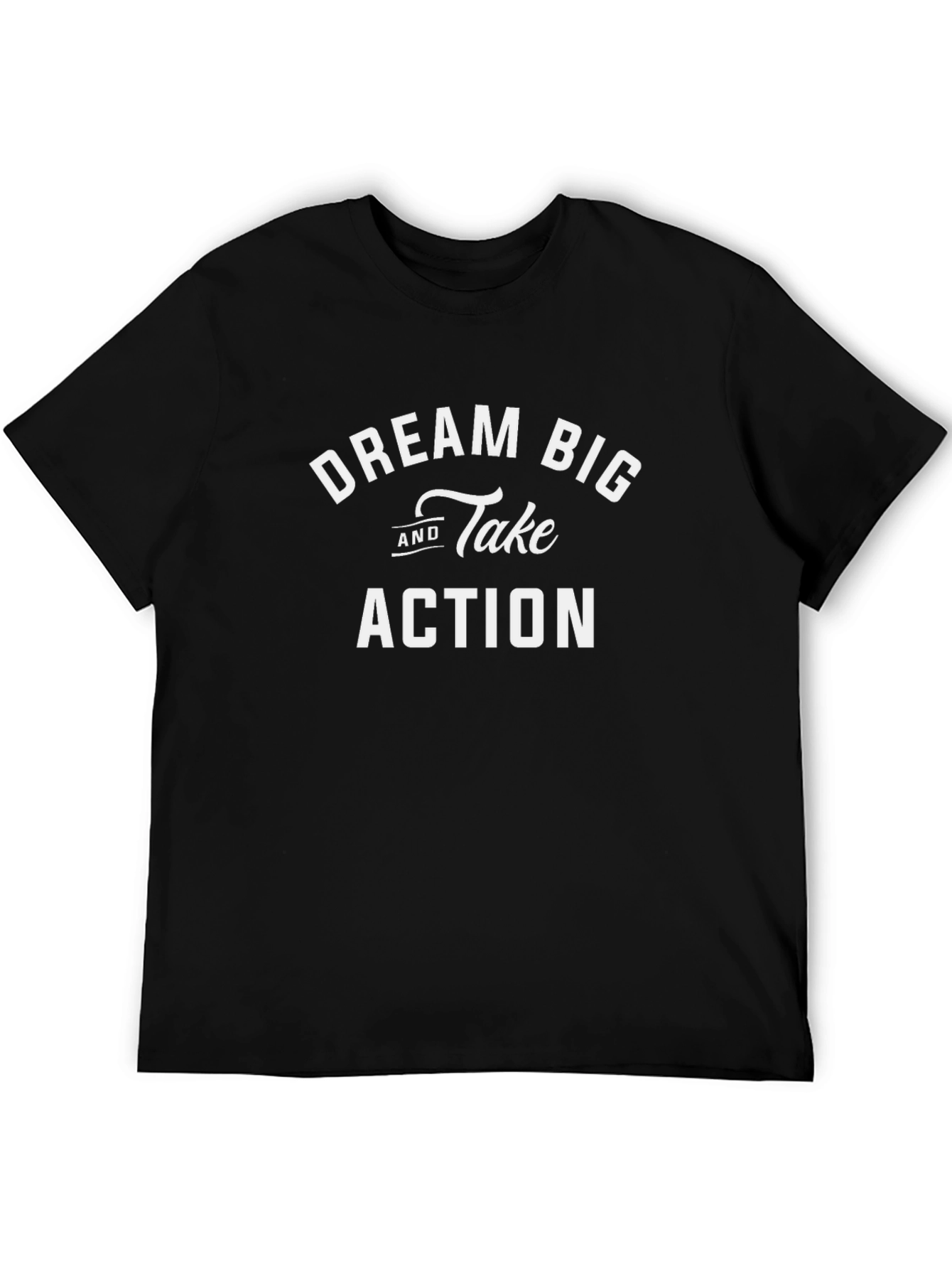 Dream Big Take Action T-Shirt - Motivational Tee