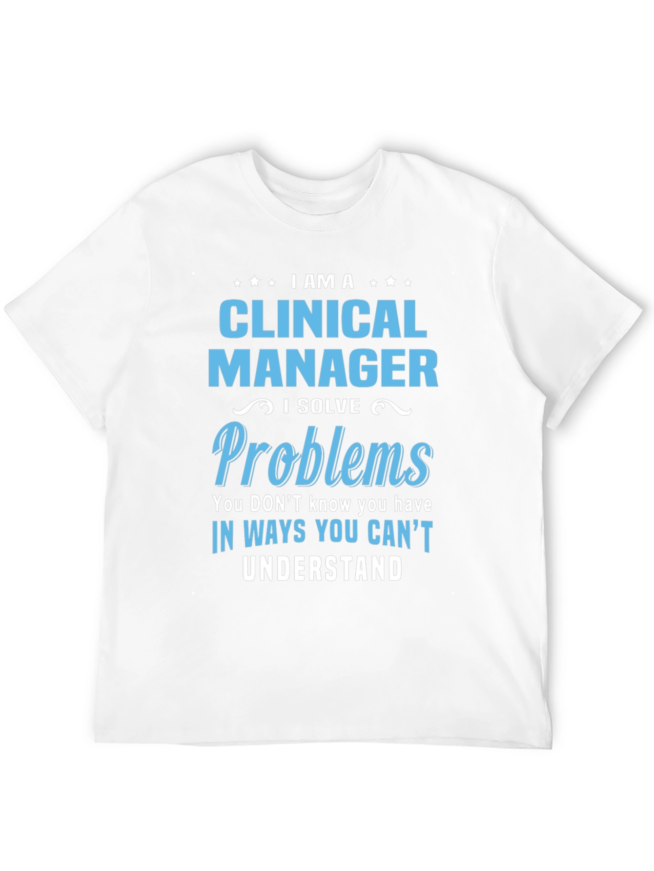 Clinical Manager T-Shirt - I Solve Problems