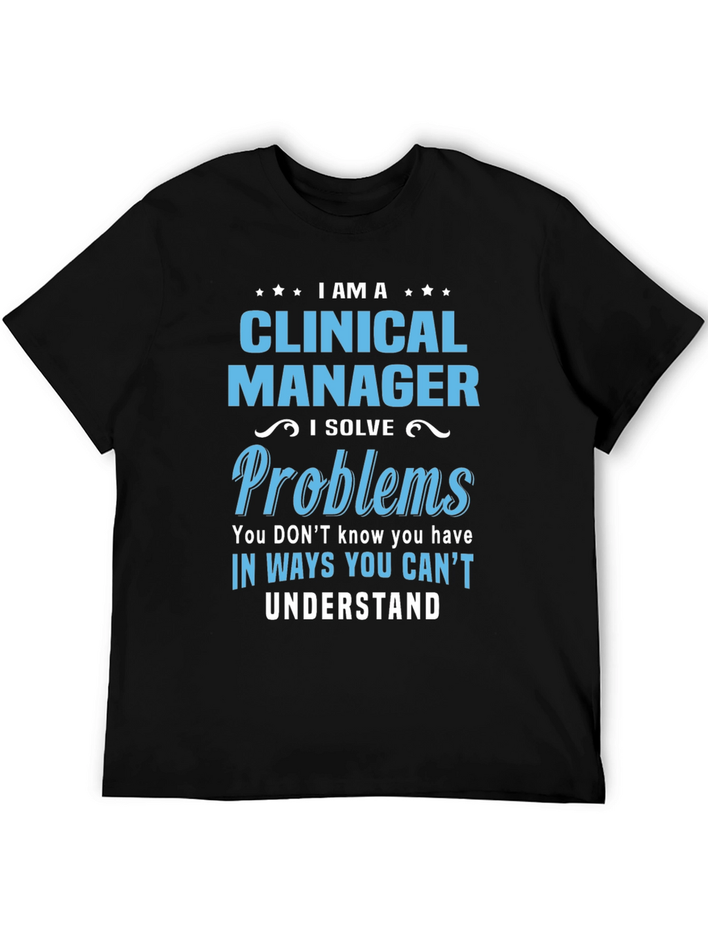 Clinical Manager T-Shirt - I Solve Problems