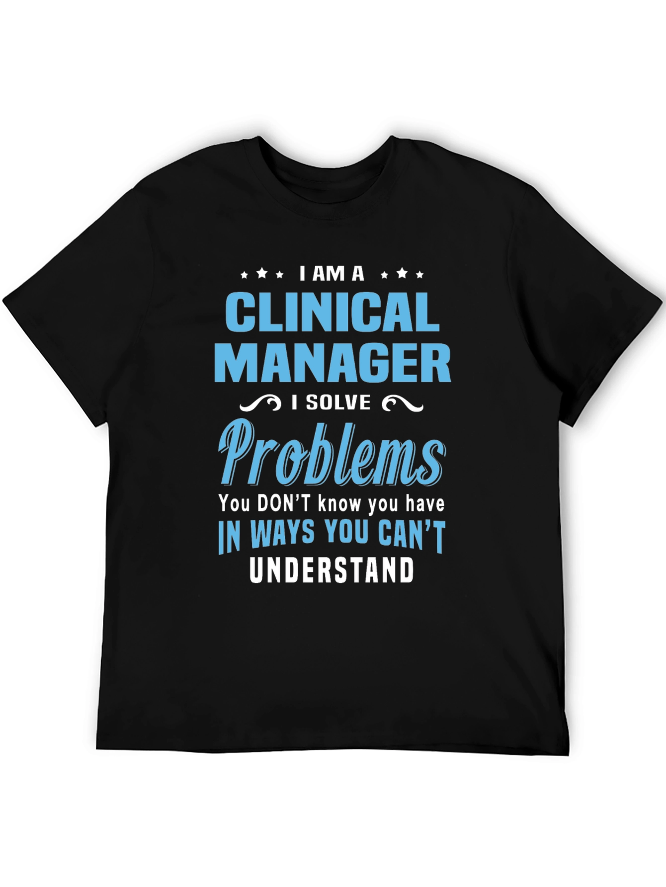 Clinical Manager T-Shirt - I Solve Problems