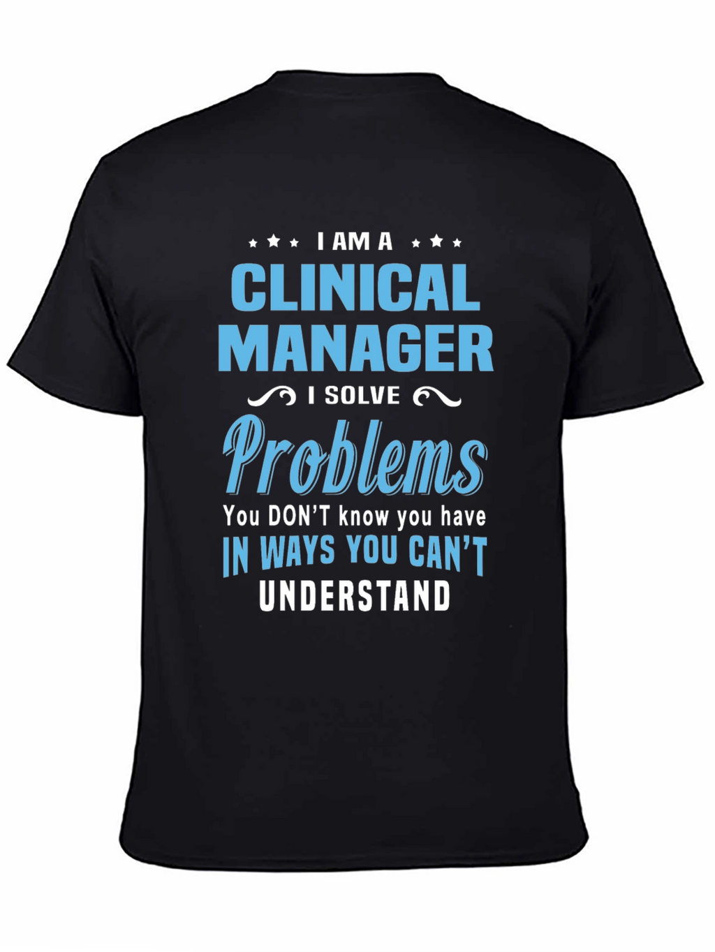 Clinical Manager T-Shirt - I Solve Problems