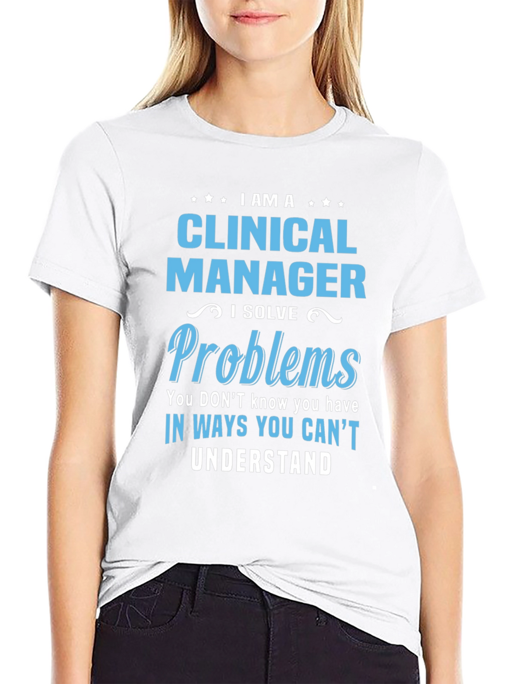 Clinical Manager T-Shirt - I Solve Problems