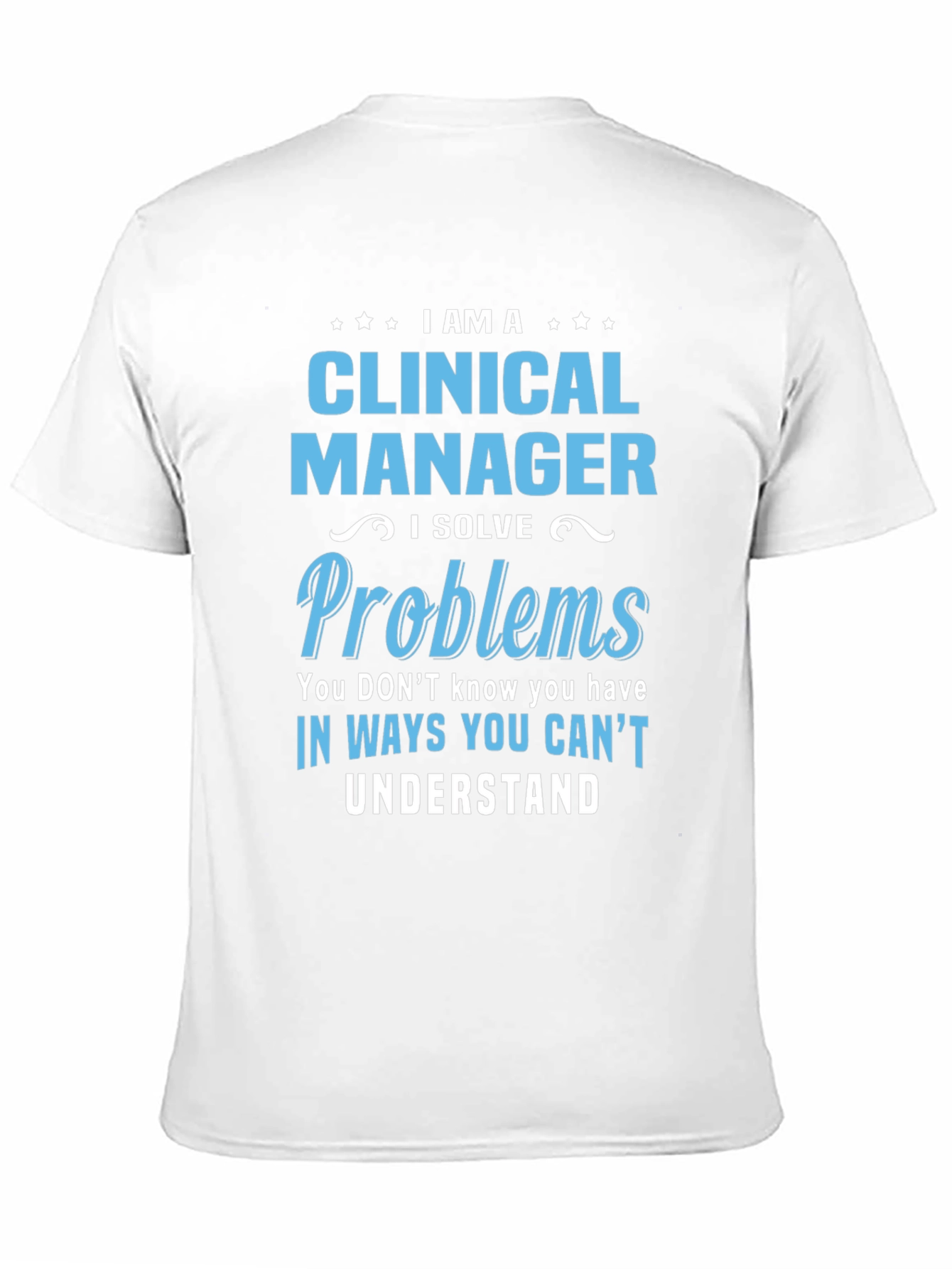 Clinical Manager T-Shirt - I Solve Problems