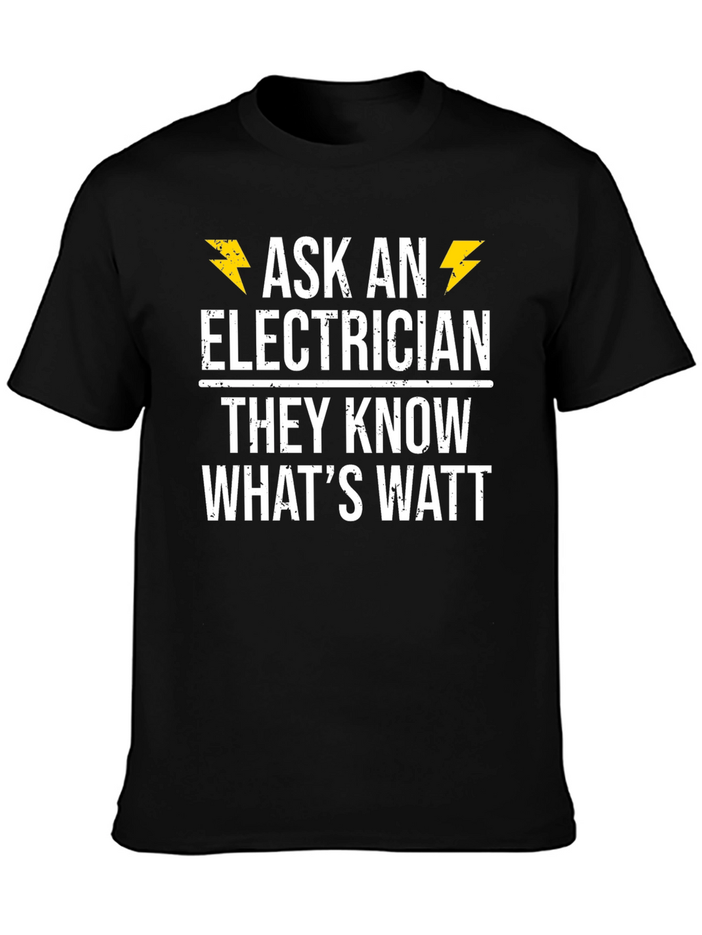 Ask an Electrician T-Shirt - They Know Whats Watt