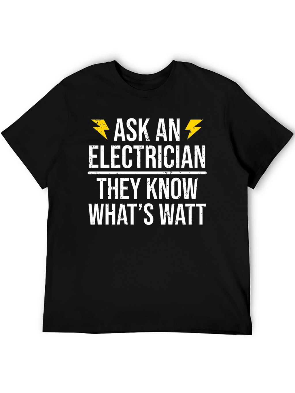 Ask an Electrician T-Shirt - They Know Whats Watt