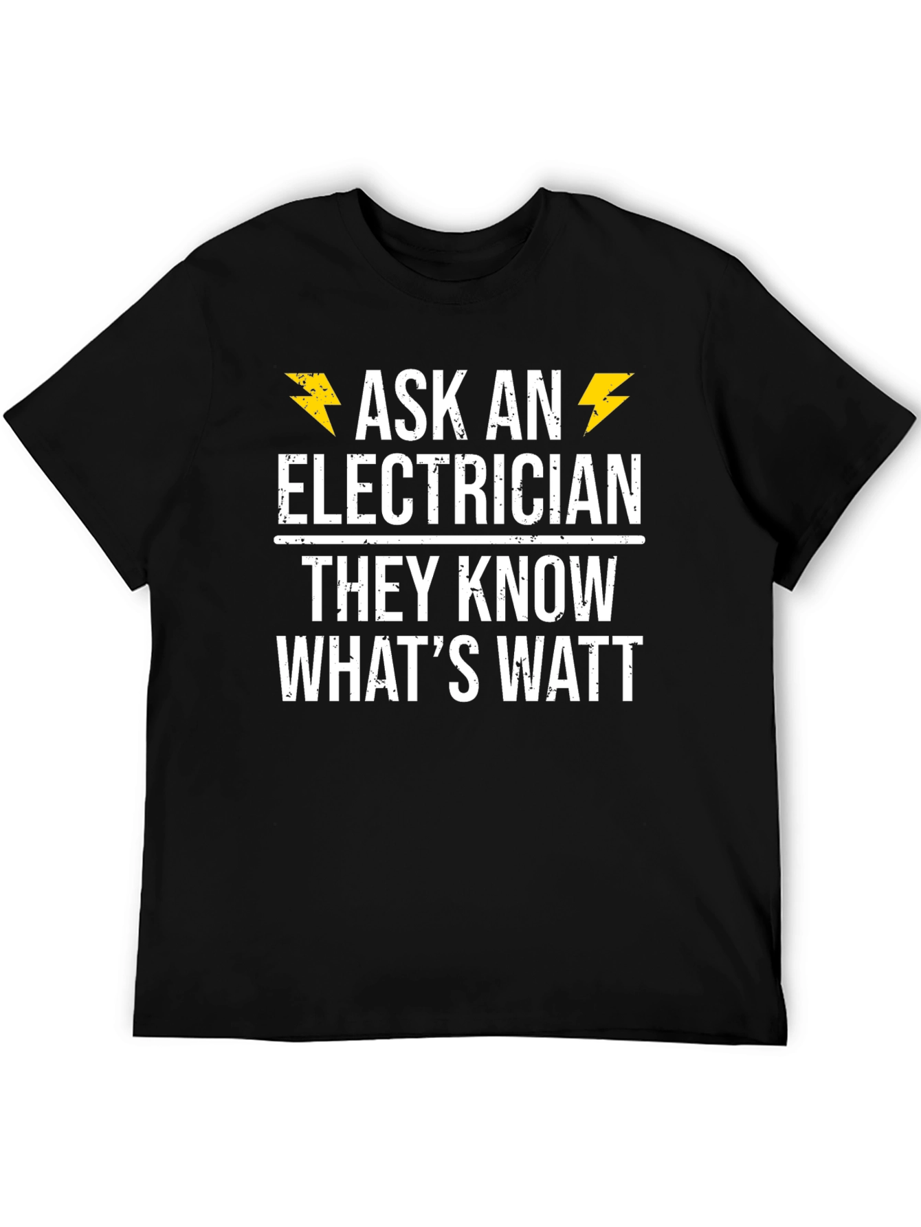 Ask an Electrician T-Shirt - They Know Whats Watt