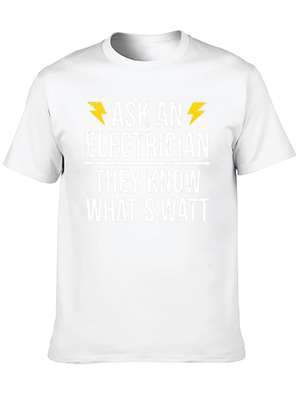 Ask an Electrician T-Shirt - They Know Whats Watt