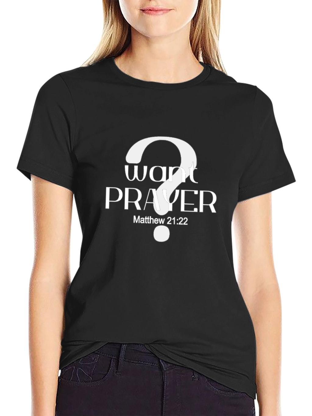 Want Prayer? Matthew 21:22 Black T-Shirt
