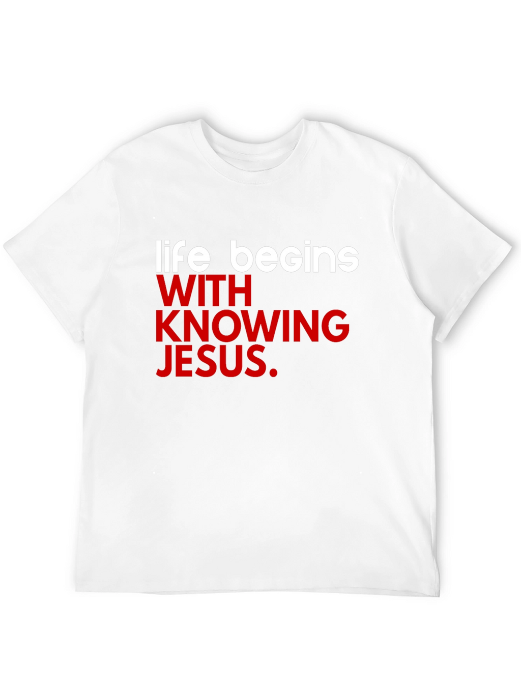 Life Begins With Knowing Jesus T-Shirt