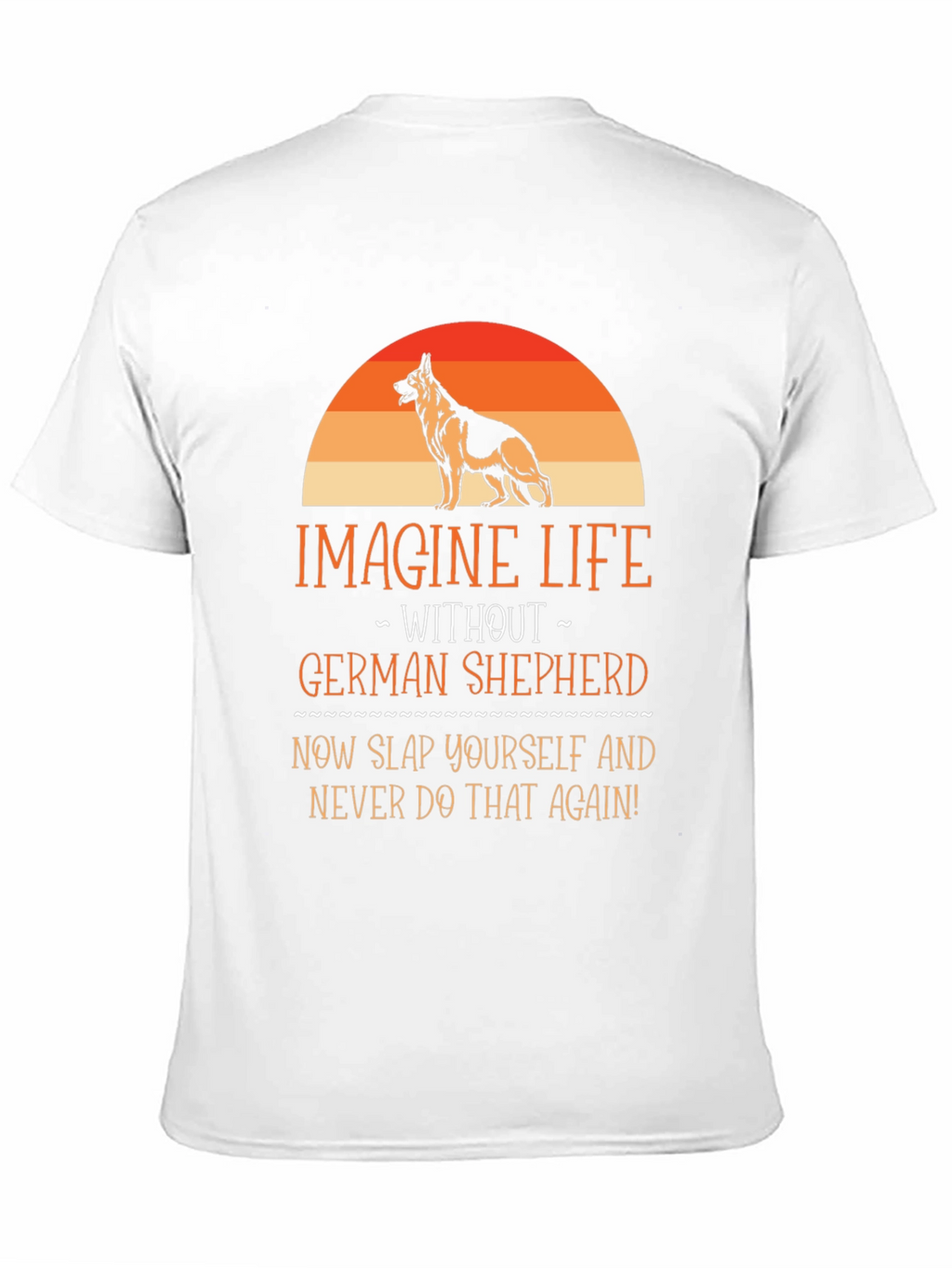 German Shepherd T-Shirt - Imagine Life Without