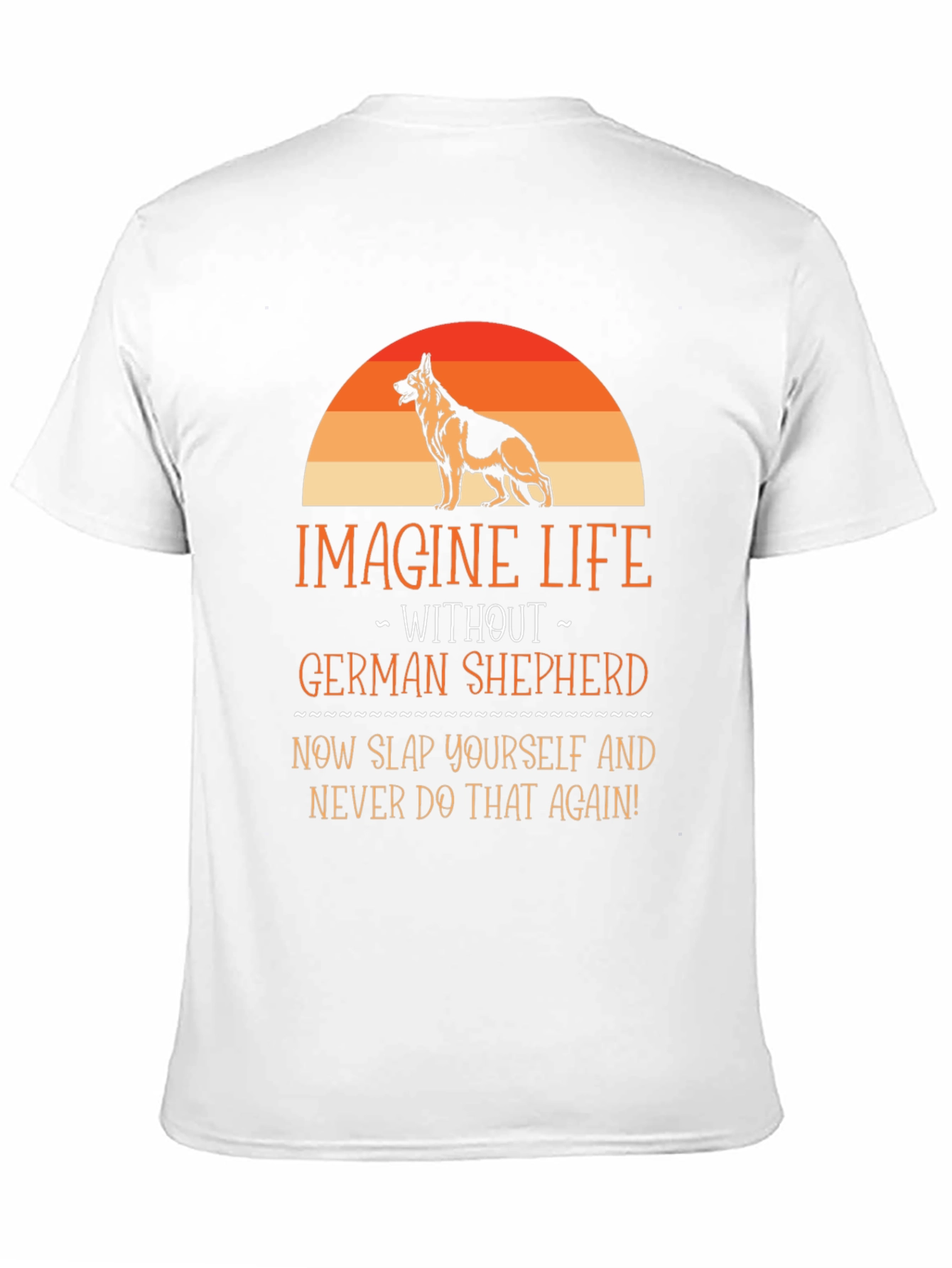 German Shepherd T-Shirt - Imagine Life Without