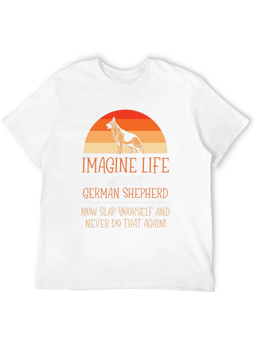 German Shepherd T-Shirt - Imagine Life Without