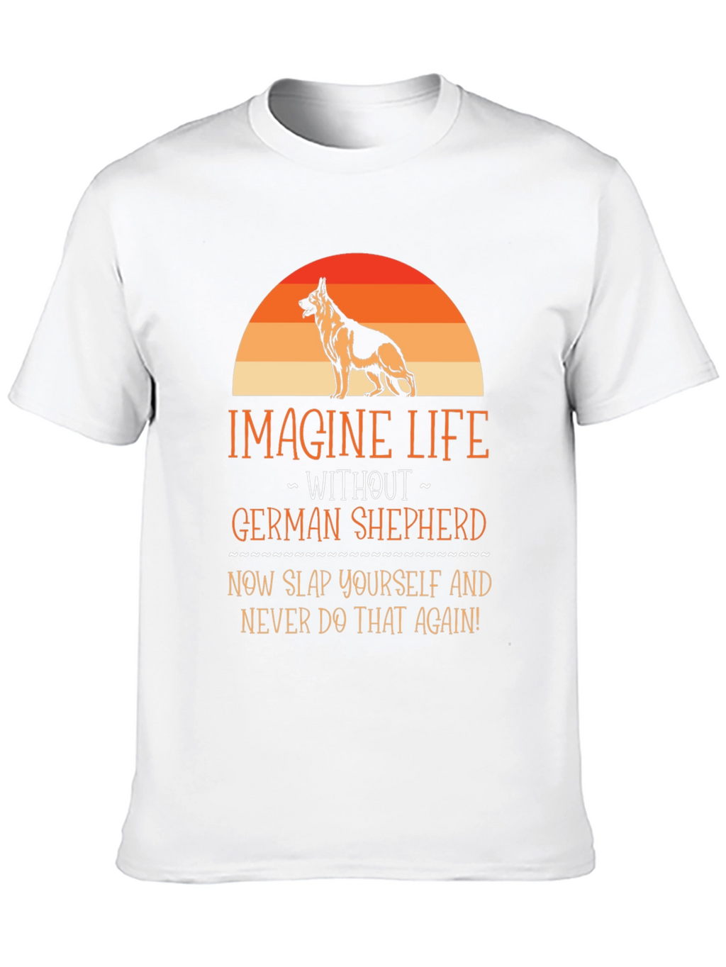 German Shepherd T-Shirt - Imagine Life Without