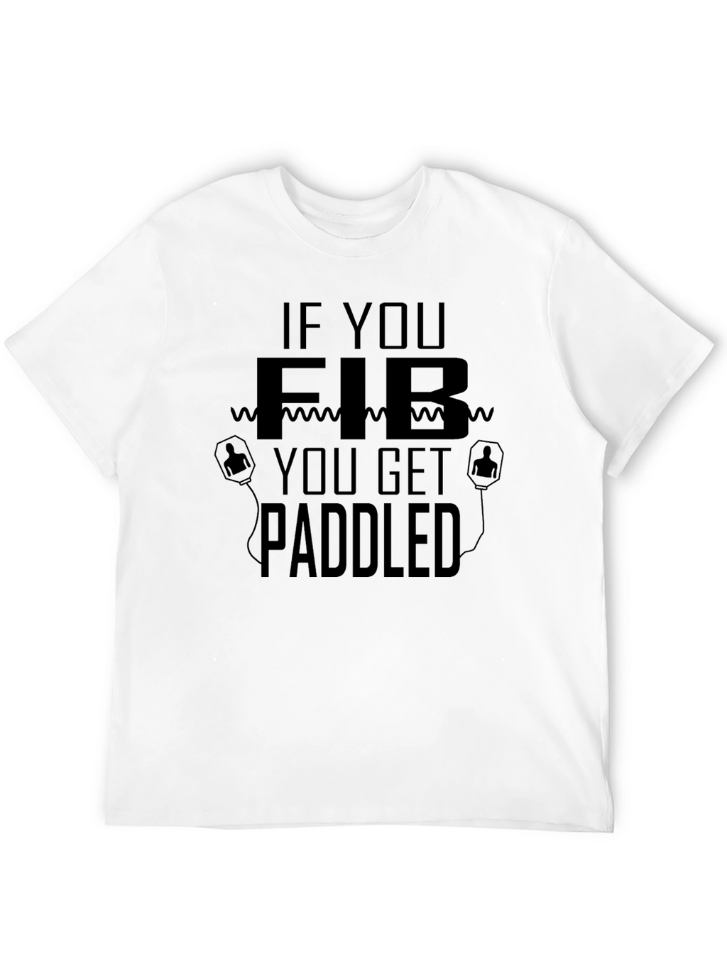 If You Fib You Get Paddled T-Shirt