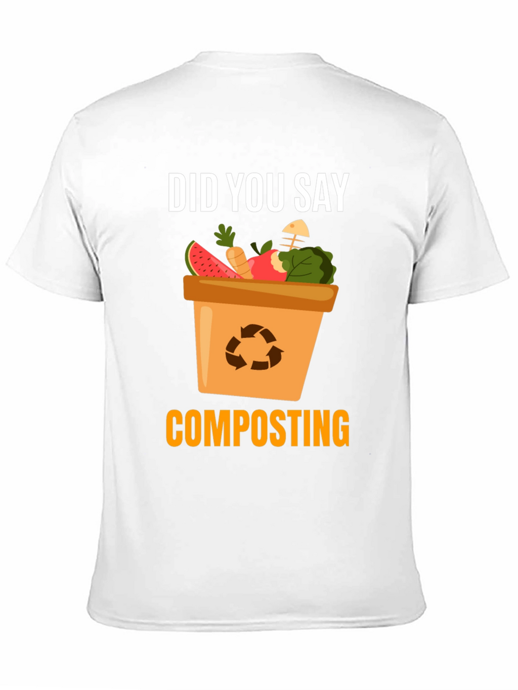 Composting T-Shirt - Did You Say Composting?
