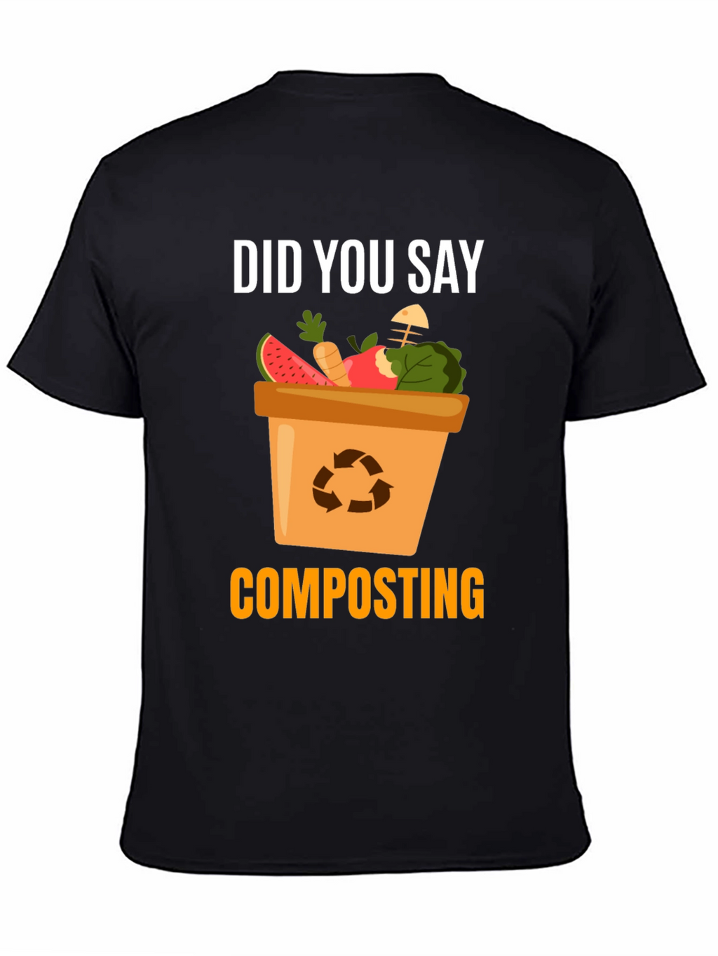 Composting T-Shirt - Did You Say Composting?