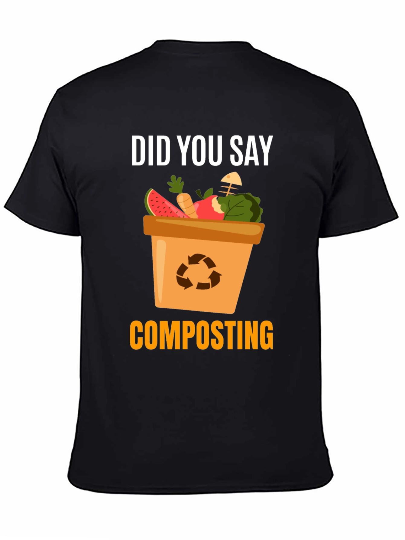 Composting T-Shirt - Did You Say Composting?