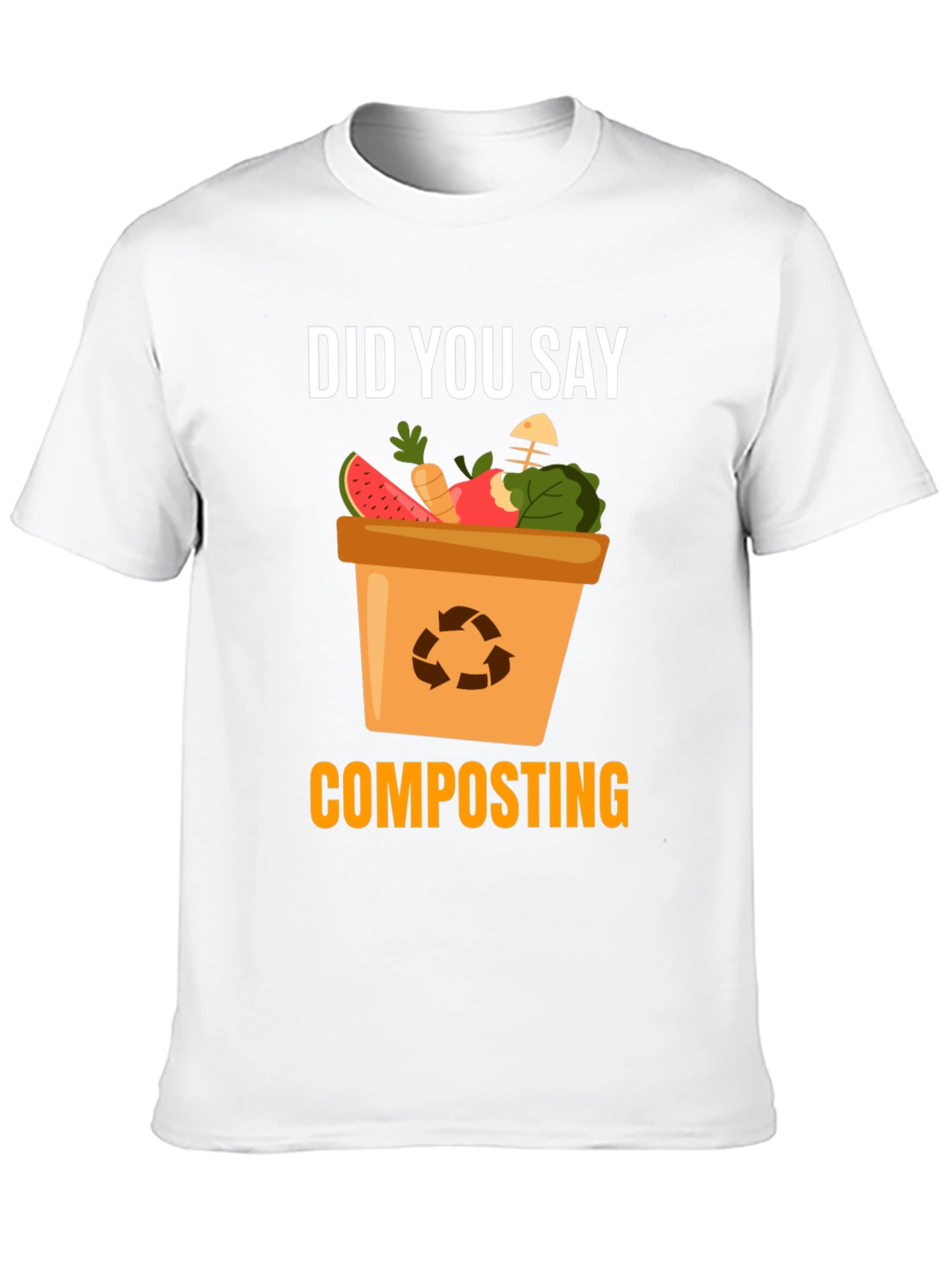 Composting T-Shirt - Did You Say Composting?