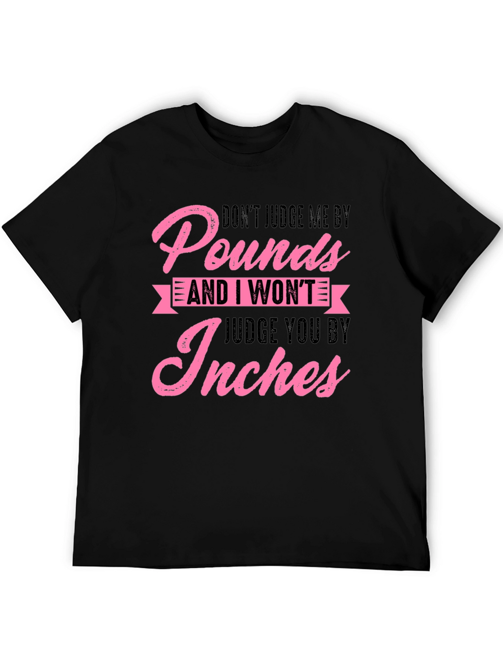 Dont Judge Me By Pounds Black Graphic Tee