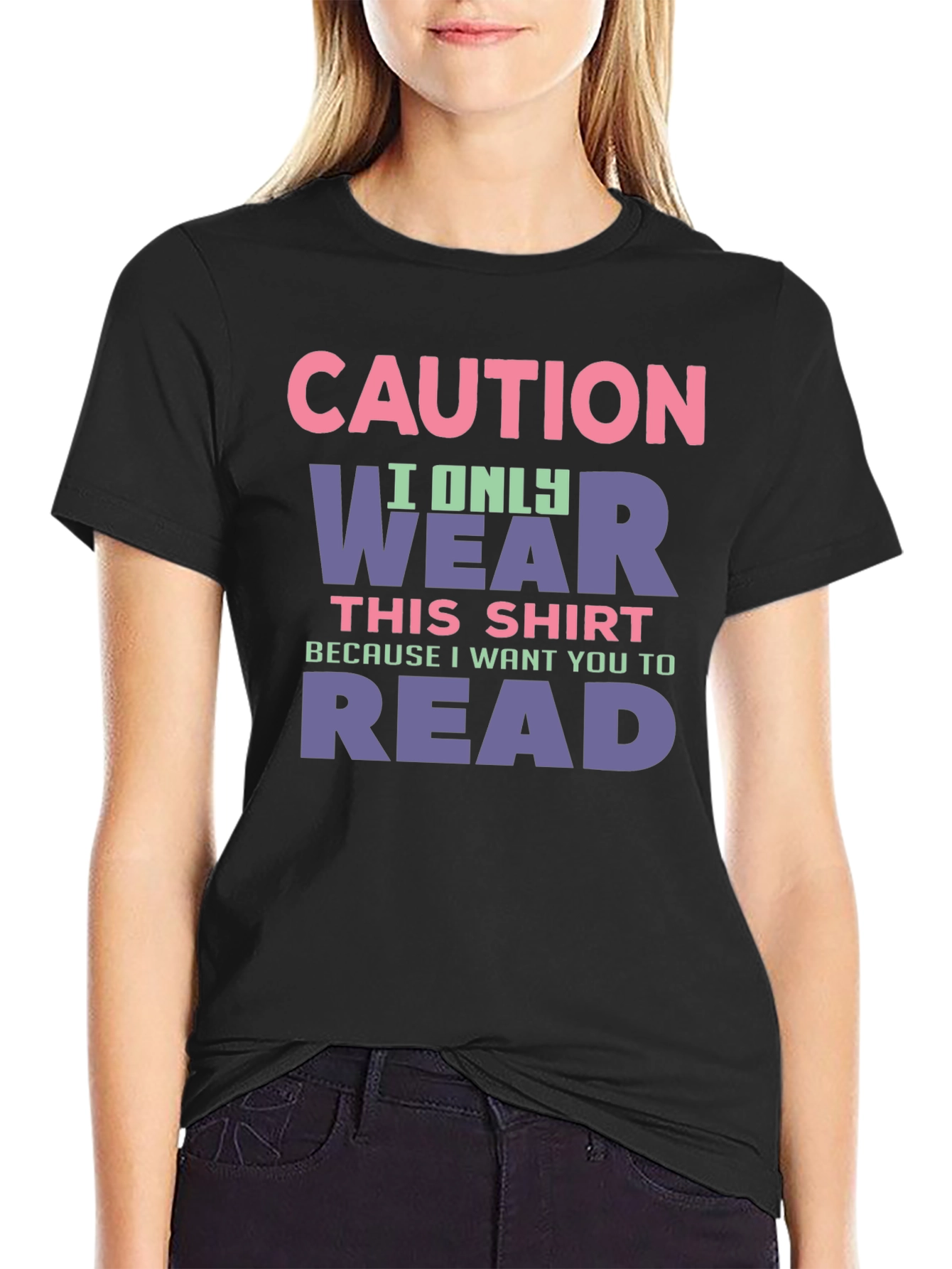 Caution: I Only Wear This Shirt To Make You Read