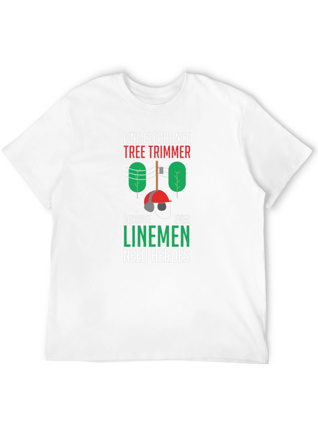 Line Clearance Tree Trimmer Tee - Linemen Heroes