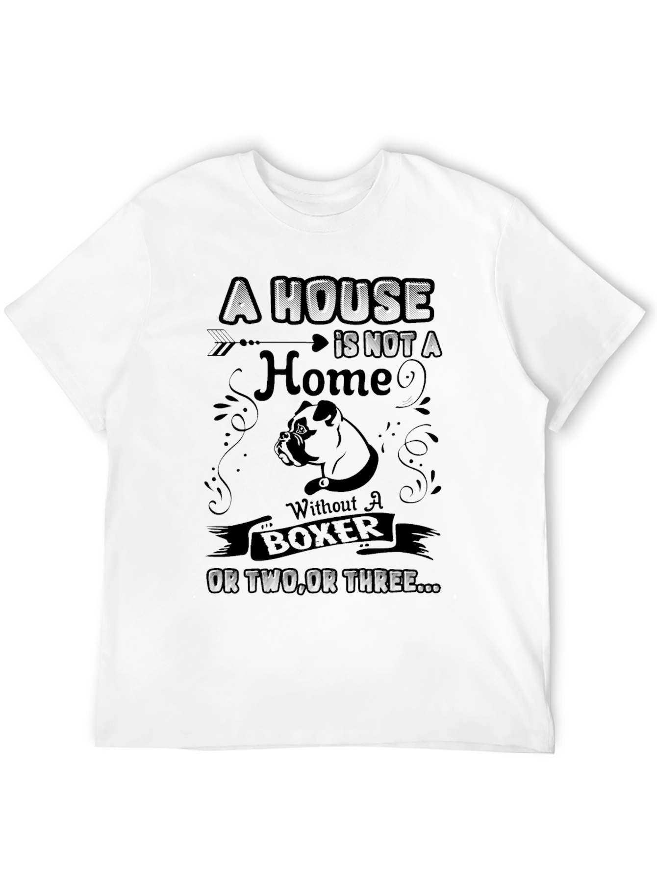 Boxer Dog Lover T-Shirt - A House is Not a Home