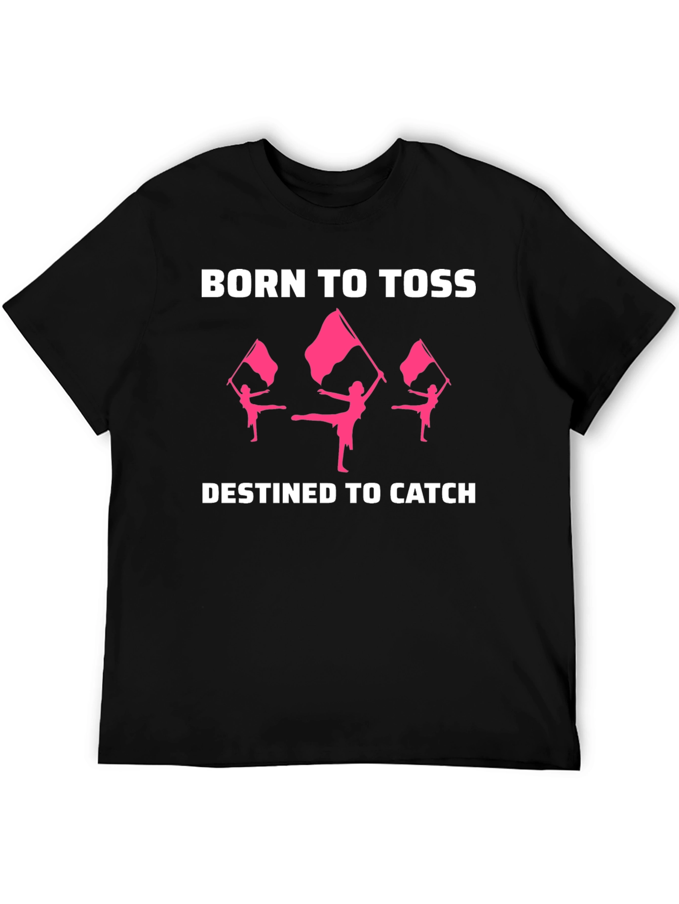 Born to Toss Destined to Catch Color Guard T-Shirt