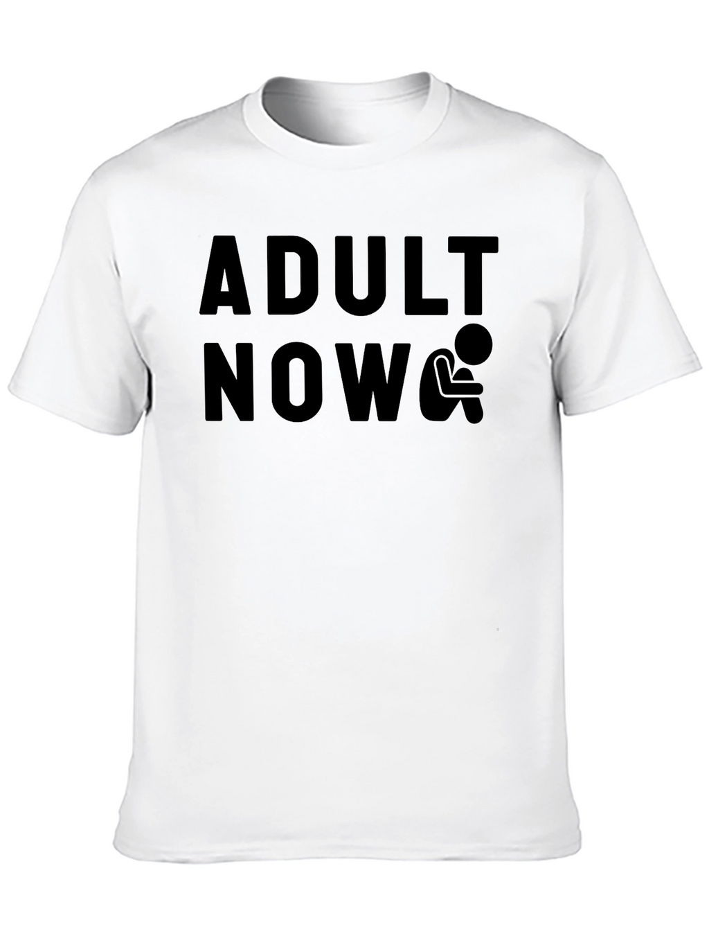 Adult Now T-Shirt - Humorous Graphic Tee