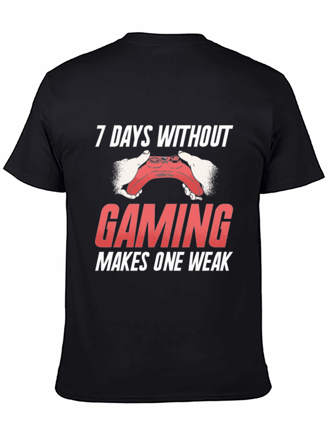 Gaming T-Shirt - 7 Days Without Gaming Makes One Weak