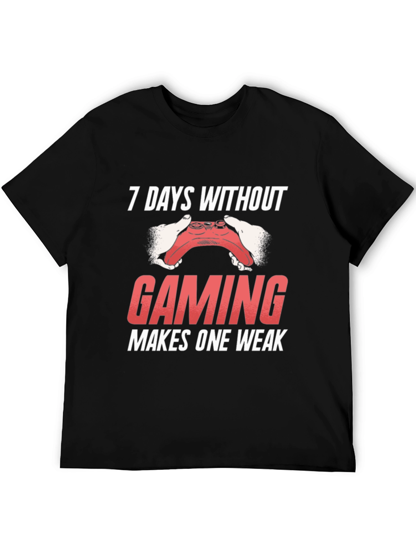 Gaming T-Shirt - 7 Days Without Gaming Makes One Weak