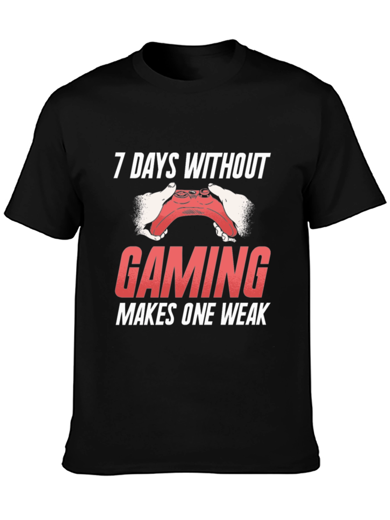 Gaming T-Shirt - 7 Days Without Gaming Makes One Weak