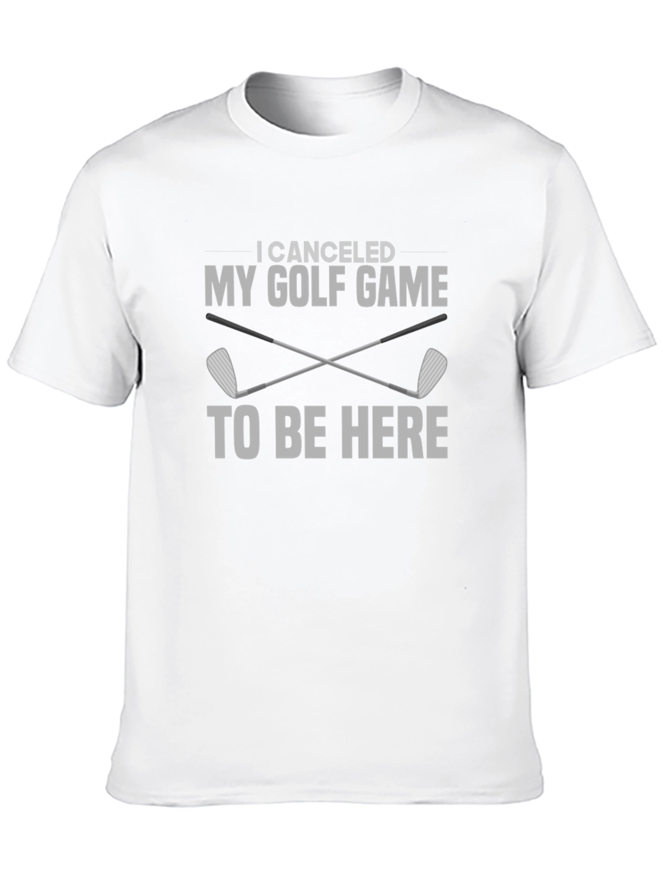 Funny Golf T-Shirt - Cancelled My Game to Be Here