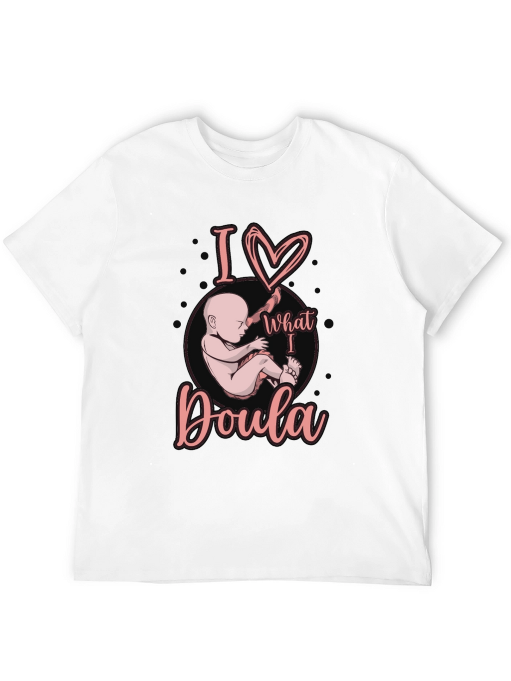 I Love What I Doula T-Shirt Black