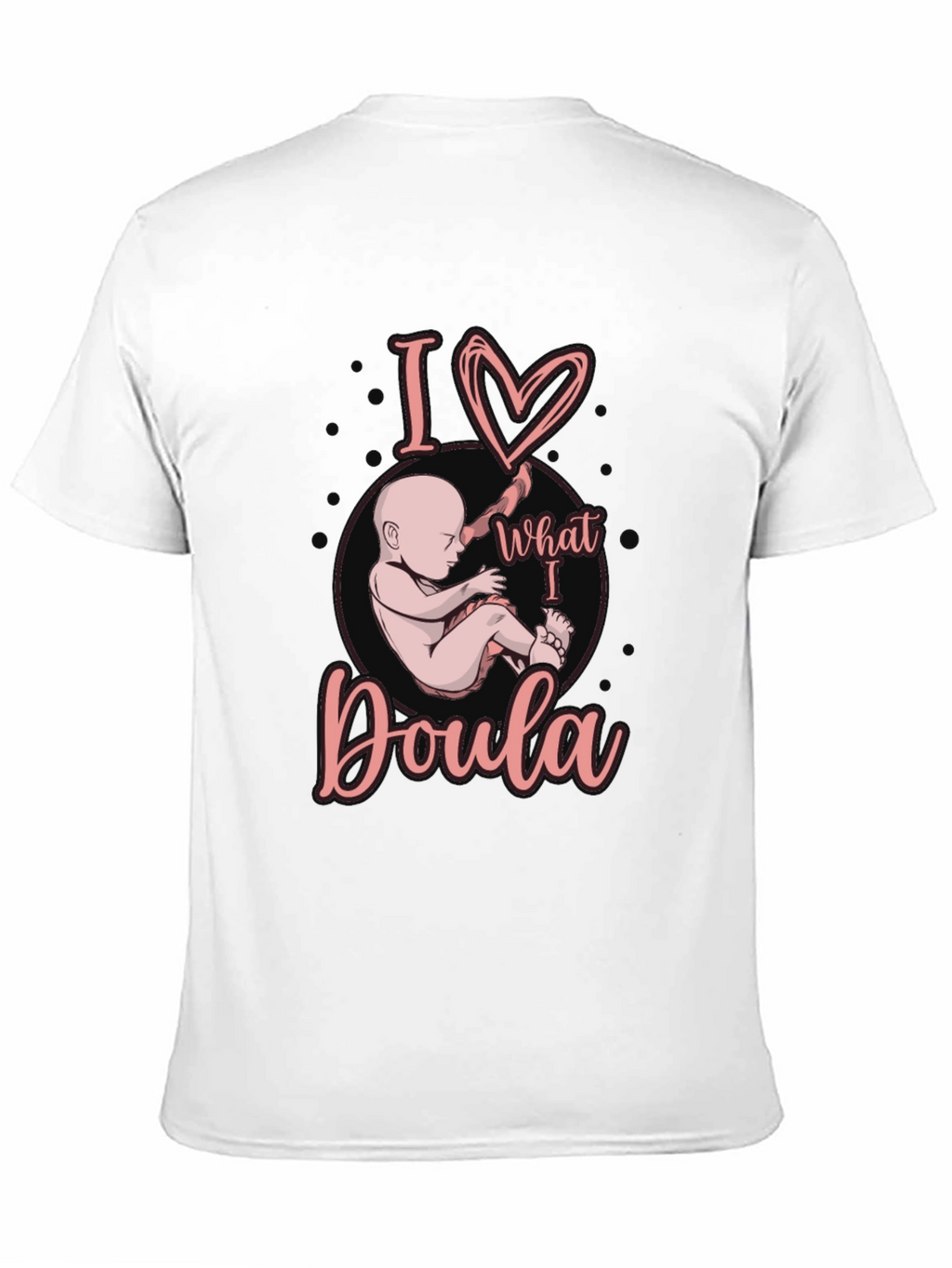 I Love What I Doula T-Shirt Black