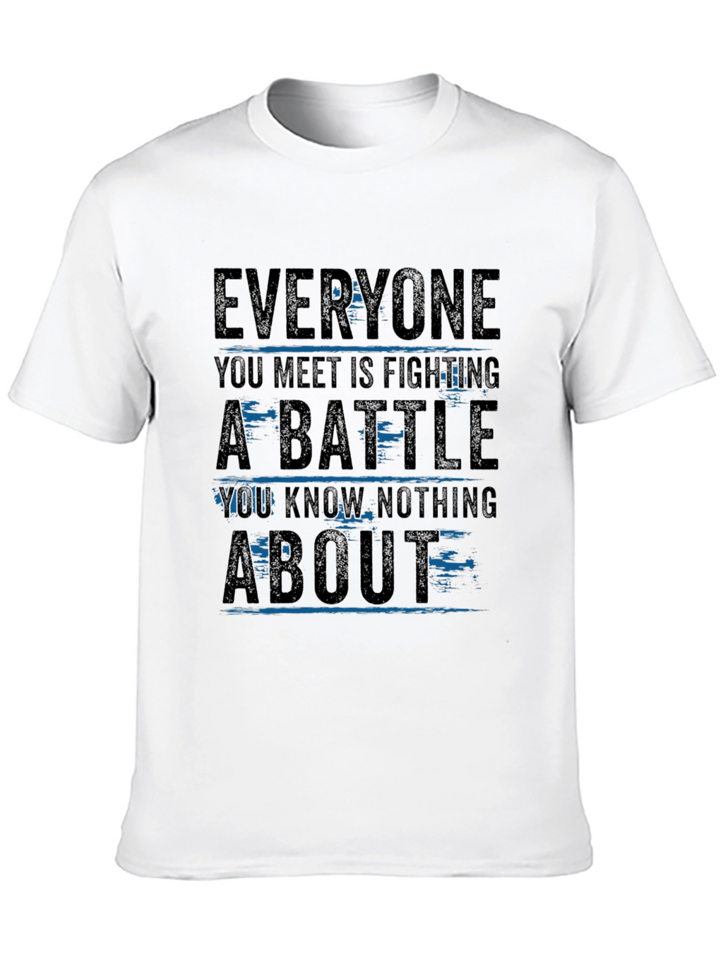 Everyone You Meet T-Shirt - Inspirational Graphic Tee