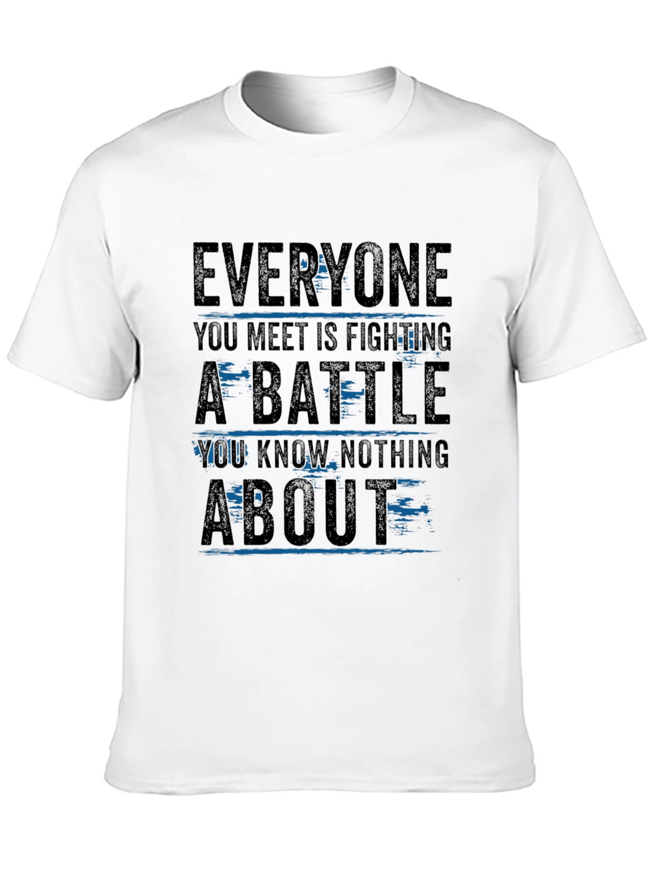 Everyone You Meet T-Shirt - Inspirational Graphic Tee