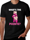 Whats the Pointe? Ballet Lover T-Shirt