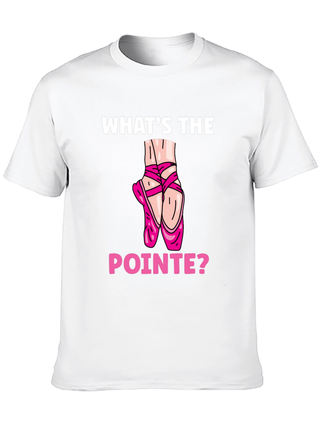 Whats the Pointe? Ballet Lover T-Shirt