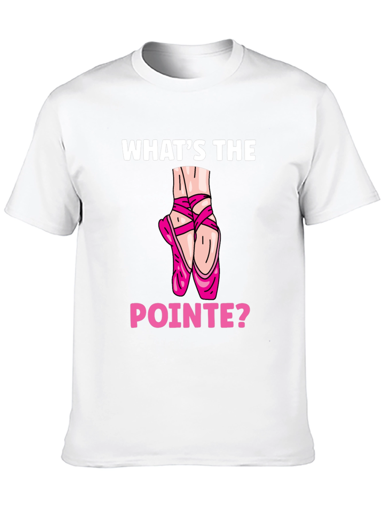 Whats the Pointe? Ballet Lover T-Shirt