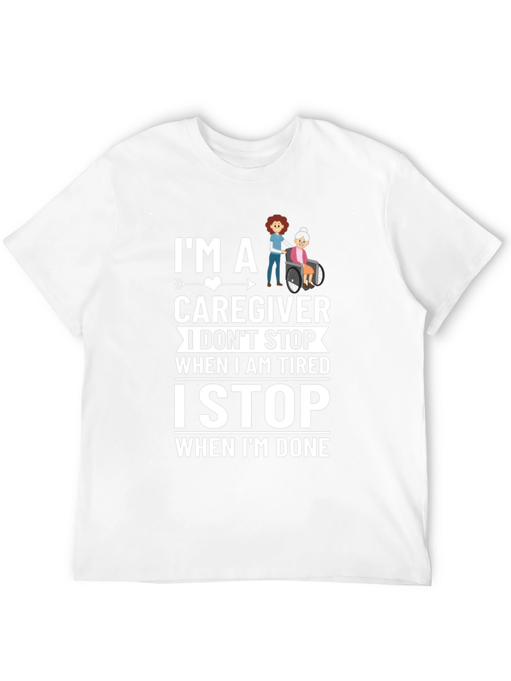 Caregiver T-Shirt - I Stop When Im Done