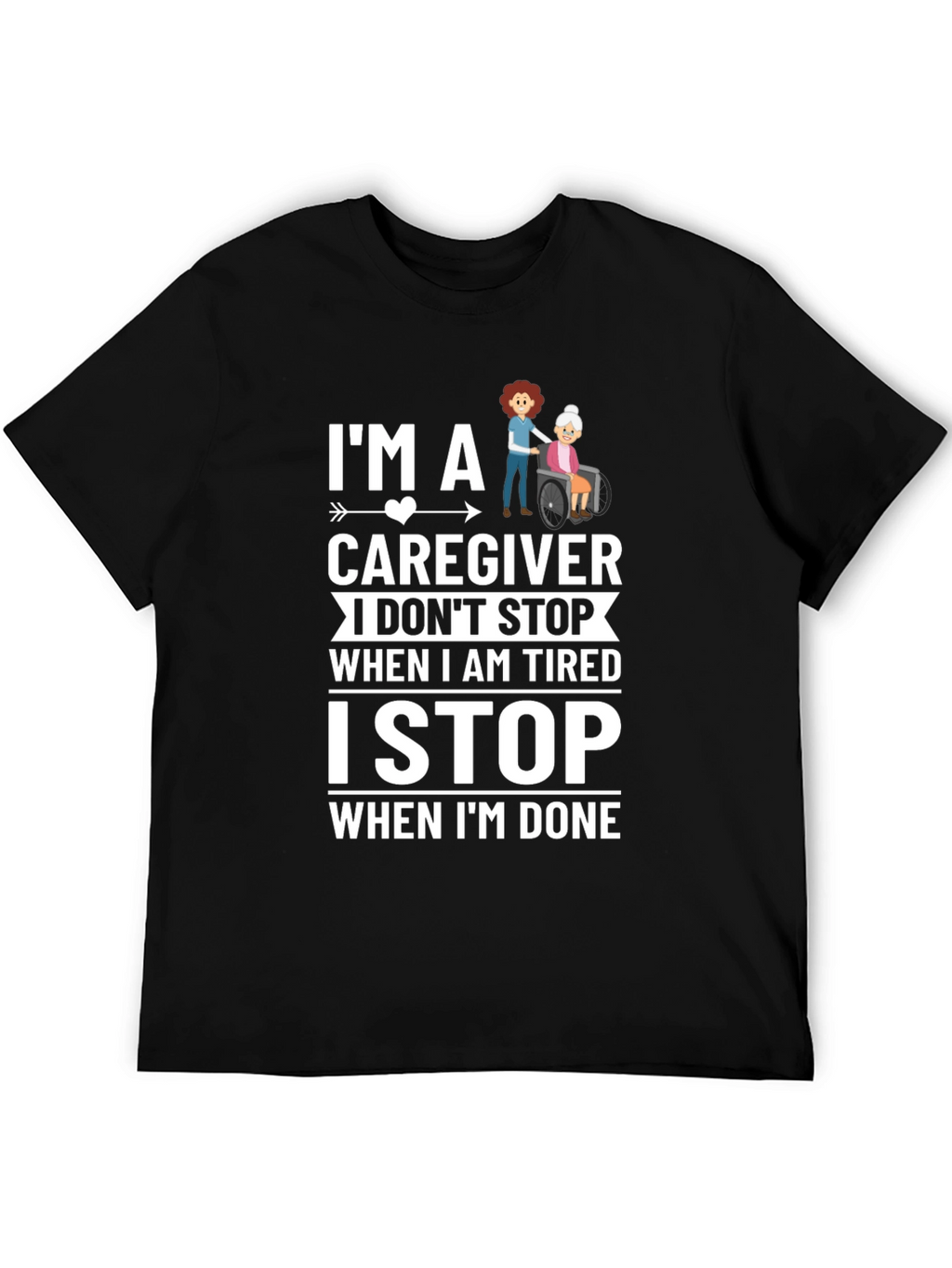 Caregiver T-Shirt - I Stop When Im Done
