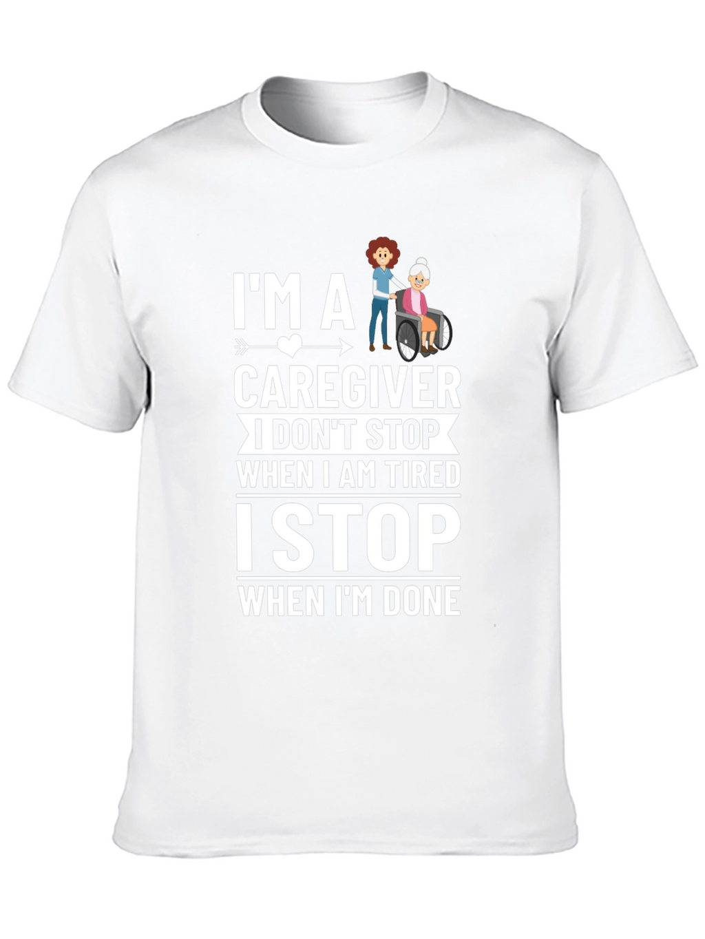 Caregiver T-Shirt - I Stop When Im Done