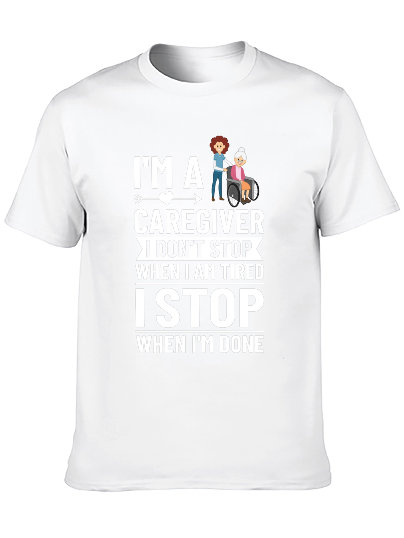 Caregiver T-Shirt - I Stop When Im Done