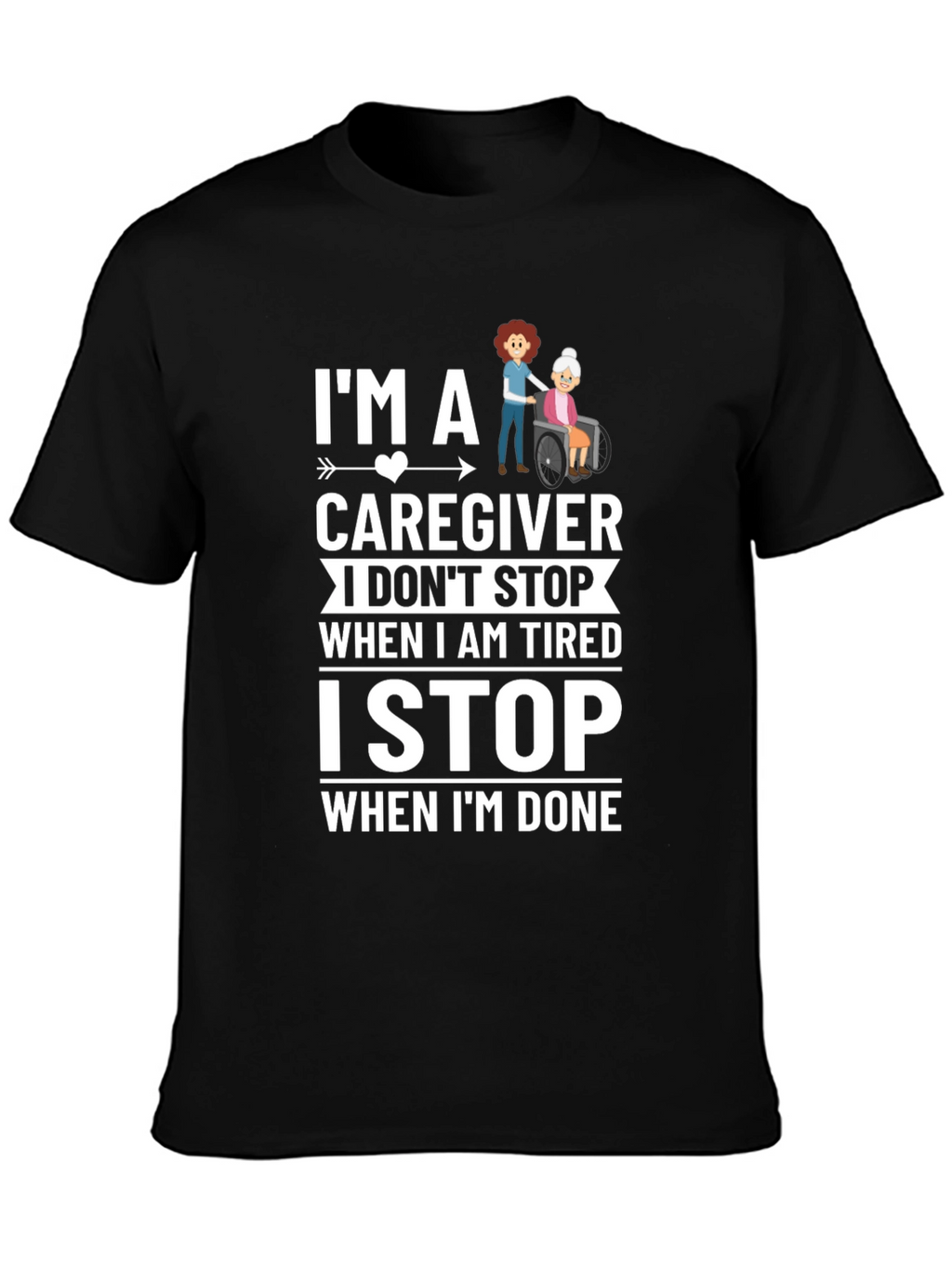 Caregiver T-Shirt - I Stop When Im Done