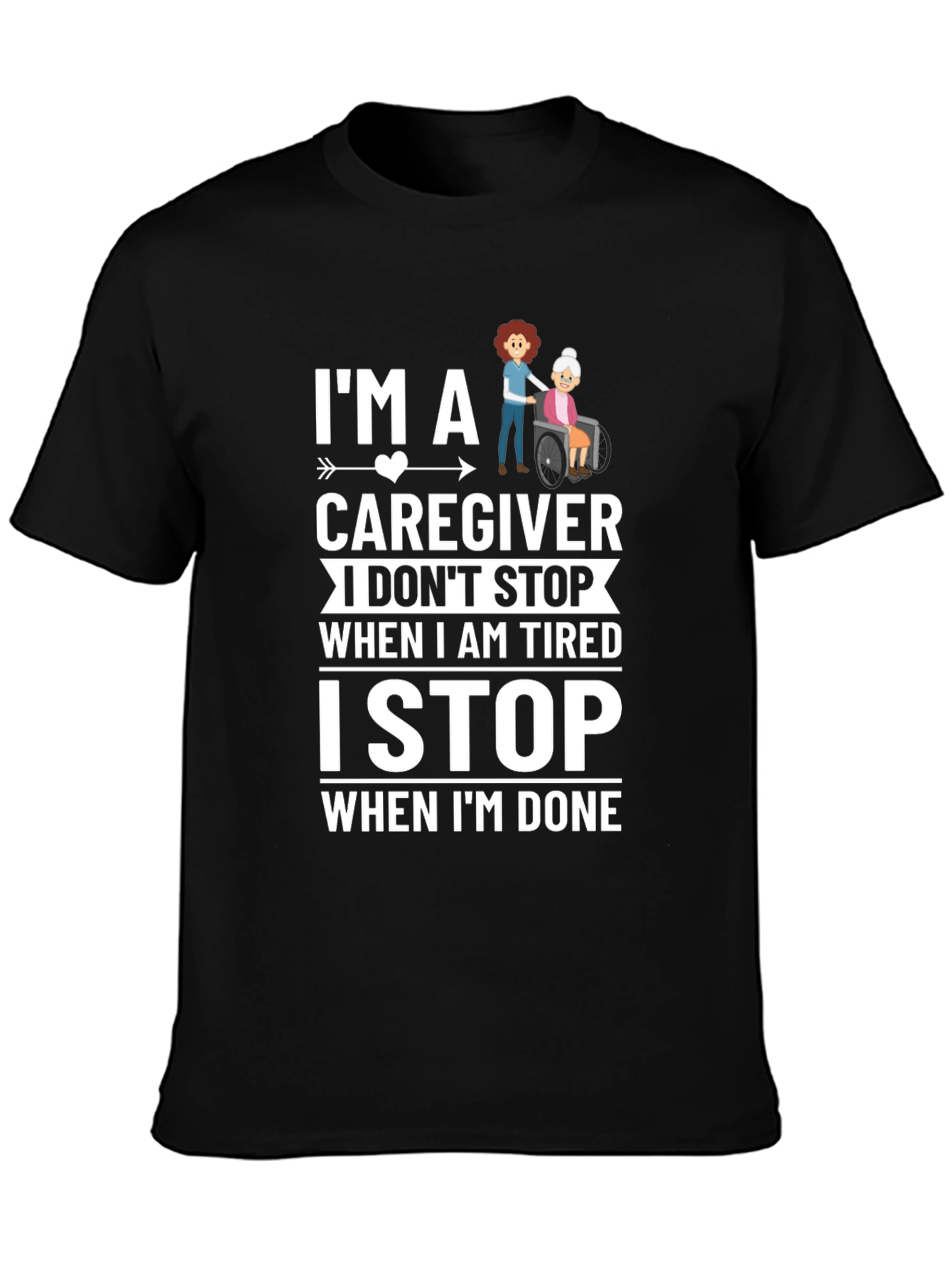 Caregiver T-Shirt - I Stop When Im Done