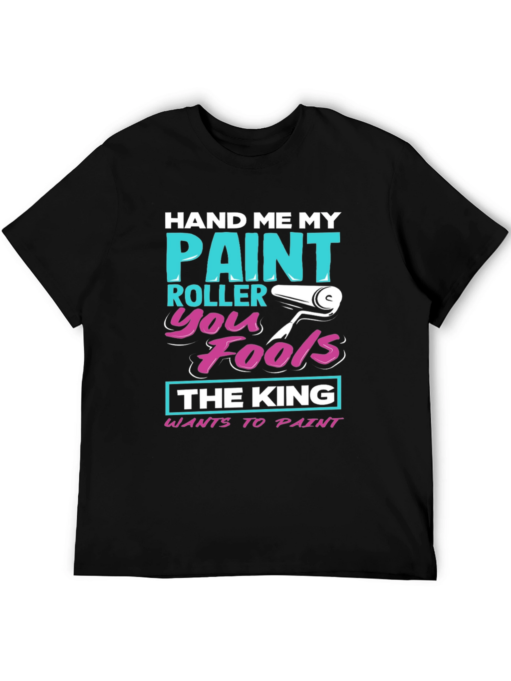 Hand Me My Paint Roller T-Shirt