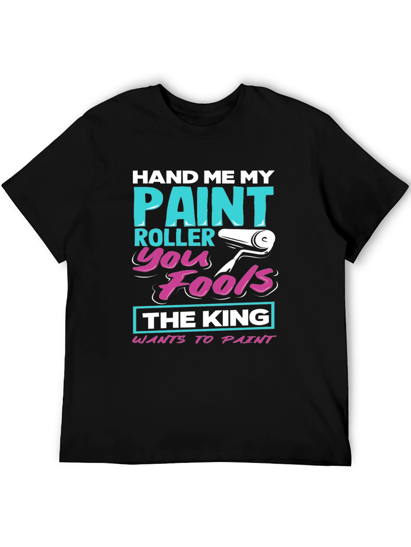 Hand Me My Paint Roller T-Shirt