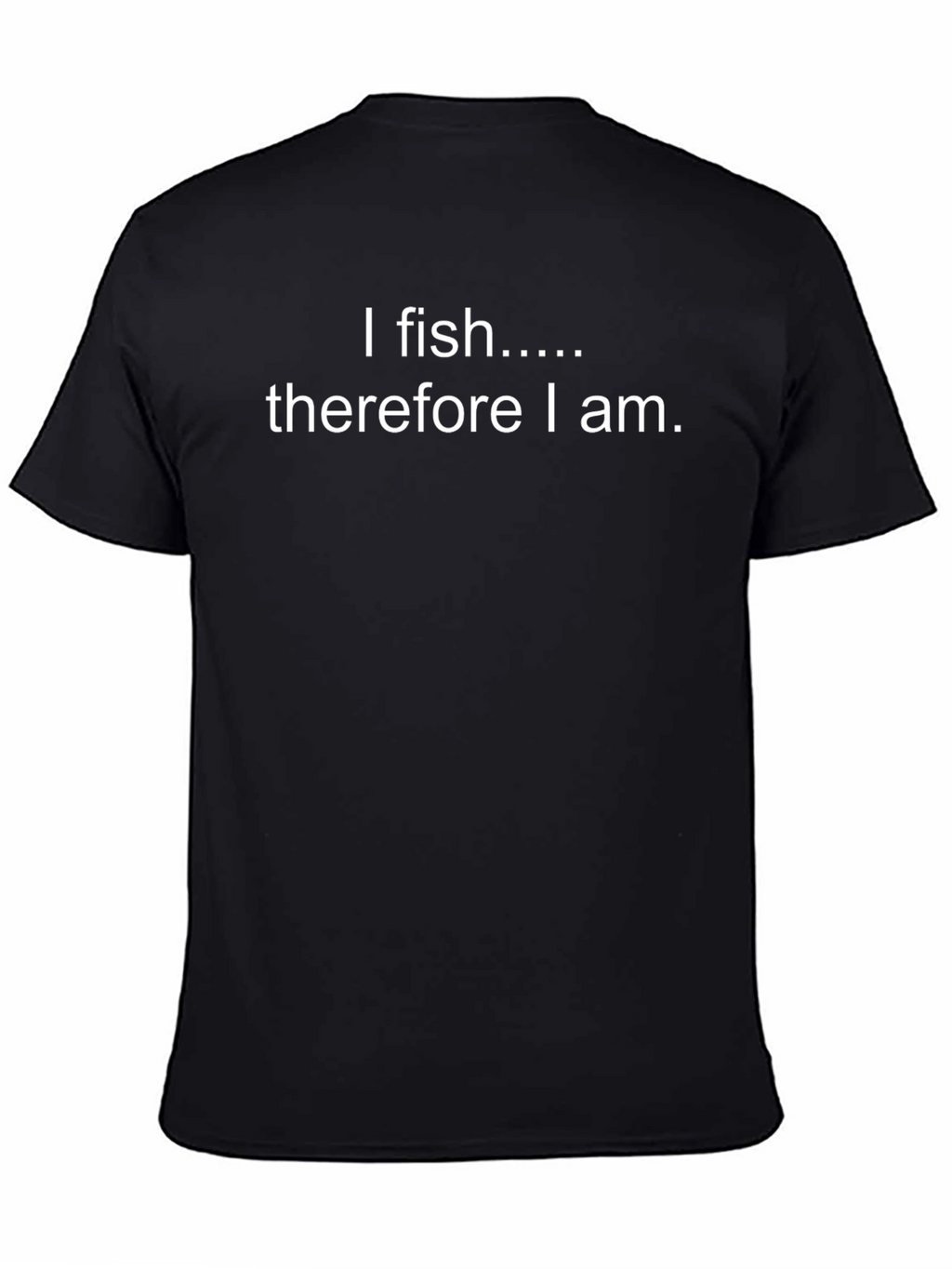I Fish Therefore I Am T-Shirt